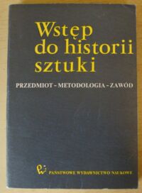 Miniatura okładki Skubiszewski Piotr /red. nauk./ Wstęp do historii sztuki. T.I. Przedmiot- Metodologia-Zawód.