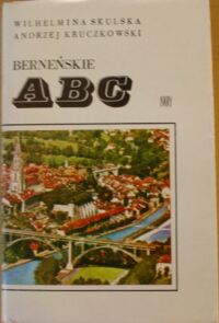 Miniatura okładki Skulska Wilhelmina, Kruczkowski Andrzej Berneńskie ABC.