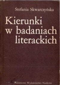 Zdjęcie nr 1 okładki Skwarczyńska Stefania Kierunki w badaniach literackich. Od romantyzmu do połowy XX w.