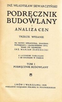 Miniatura okładki Skwarczyński Władysław Podręcznik budowlany i analiza cen. Tom I. Podręcznik budowlany.