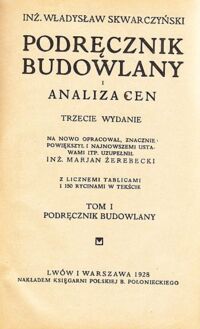 Miniatura okładki Skwarczyński Władysław Podręcznik budowlany i analiza cen. Tom I. Podręcznik budowlany.