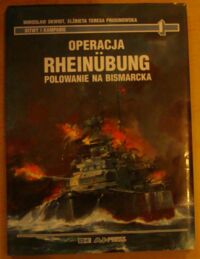 Miniatura okładki Skwiot Mirosław, Prusinowska Elżbieta Teresa Operacja Rheinubung. Polowanie na Bismarcka. /Bitwy i Kampanie/
