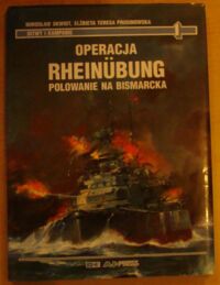 Zdjęcie nr 1 okładki Skwiot Mirosław, Prusinowska Elżbieta Teresa Operacja Rheinubung. Polowanie na Bismarcka. /Bitwy i Kampanie/