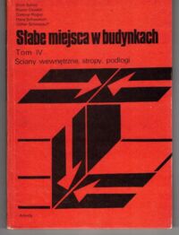 Miniatura okładki  Słabe miejsca w budynkach. Zapobieganie błędom w projektowaniu i wykonawstwie. Tom IV. Ściany wewnętrzne, stropy, podłogi.