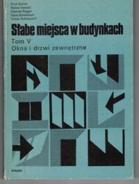 Miniatura okładki  Słabe miejsca w budynkach. Zapobieganie błędom w projektowaniu i wykonawstwie. T.V. Okna i drzwi zewnętrzne.