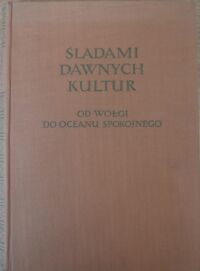 Miniatura okładki  Śladami dawnych kultur. Od Wołgi do Oceanu Spokojnego.