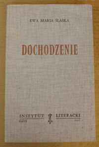 Miniatura okładki Ślaska Ewa Maria Dochodzenie. /Biblioteka "Kultury" Tom 411/