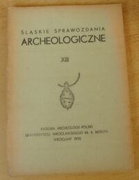 Zdjęcie nr 1 okładki  Śląskie Sprawozdania Archeologiczne XIII.