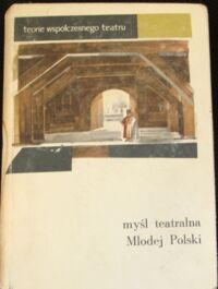 Miniatura okładki Sławińska Irena i Kruk Stefan /wybór/ Myśl teatralna Młodej Polski. Antologia. /Teoria współczesnego Teatru/