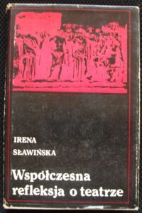 Zdjęcie nr 1 okładki Sławińska Irena Współczesna refleksja o teatrze. Ku antropologii teatru.