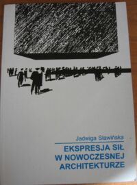 Miniatura okładki Sławińska Jadwiga Ekspresja sił w nowoczesnej architekturze.