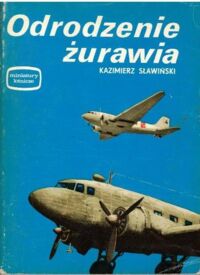 Miniatura okładki Sławiński Kazimierz Odrodzenie żurawia. /Miniatury Lotnicze/