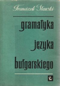 Miniatura okładki Sławski Franciszek Gramatyka języka bułgarskiego.