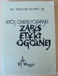Zdjęcie nr 1 okładki Ślipko Tadeusz ks. Etos chrześcijański. Zarys etyki ogólnej.