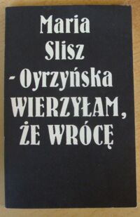 Zdjęcie nr 1 okładki Slisz-Oyrzyńska Maria Wierzyłam, że wrócę.