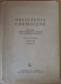 Zdjęcie nr 1 okładki Śliwa Alfred /red./ Obliczenia chemiczne. Zbiór zadań z chemii nieorganicznej i analitycznej wraz z podstawami teoretycznymi.