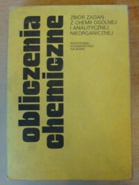 Miniatura okładki Śliwa Alfred /red./ Obliczenia chemiczne. Zbiór zadań z chemii ogólnej i analitycznej nieorganicznej.