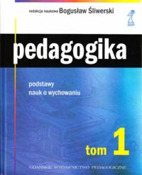 Miniatura okładki Śliwerski Bogusław /red.nauk./ Pedagogika. Tom 1. Podstawy nauk o wychowaniu.