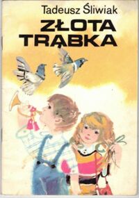 Miniatura okładki Śliwiak Tadeusz /Ilustr. Z. Rychlicki/ Złota Trąbka.