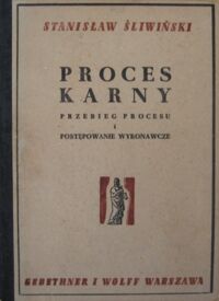 Miniatura okładki Śliwiński Stanisław Polski proces karny przed sądem powszechnym. Przebieg procesu i postępowanie wykonawcze.