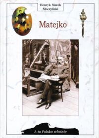 Zdjęcie nr 1 okładki Słoczyński Henryk Marek Matejko. /A To Polska Właśnie/