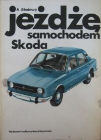 Miniatura okładki Słodowy Adam Jeżdżę samochodem Skoda. Technika jazdy, obsługa i usprawnienia.