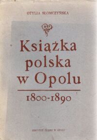 Miniatura okładki Słomczyńska Otylia Książka polska w Opolu /1800-1890/.