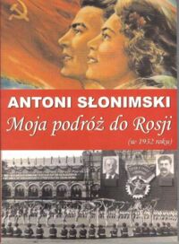 Miniatura okładki Słonimski Antoni Moja podróż do Rosji (w 1932 roku).