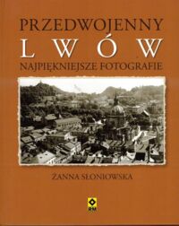 Miniatura okładki Słoniowska Żanna Przedwojenny Lwów. Najpiękniejsze fotografie.