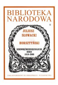 Zdjęcie nr 1 okładki Słowacki Juliusz Horsztyński. Dziewięćdziesięciolecie serii 1919-2009. /Ser.I, nr 214./