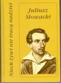 Miniatura okładki Słowacki Juliusz Niech żywi nie tracą nadziei. 