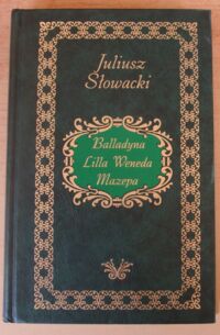 Miniatura okładki Słowacki Juliusz Utwory wybrane. Balladyna. Lilla Weneda. Mazepa.