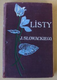 Zdjęcie nr 1 okładki Słowacki Juljusz Listy Juljusza Słowackiego. Z autografów poety wydał po raz pierwszy Leopold Meyet. Tom I. /Biblioteka Księgarni Polskiej. Tom XXVI/