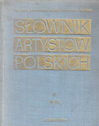 Miniatura okładki  Słownik artystów polskich i obcych w Polsce działających. Malarze, rzeźbiarze, graficy. Tom III. H-Ki. Uzupełnienia i sprostowania do tomu I i II.