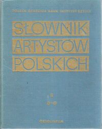 Miniatura okładki  Słownik artystów polskich i obcych w Polsce działających. Malarze, Rzeźbiarze, Graficy. Tom II. D-G.
