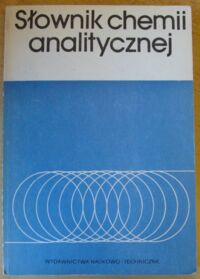 Miniatura okładki  Słownik chemii analitycznej. Definicje polskie i odpowiedniki angielskie.