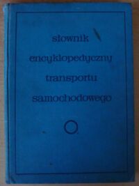 Zdjęcie nr 1 okładki  Słownik encyklopedyczny transportu samochodowego.