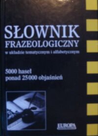 Miniatura okładki  Słownik frazeologiczny w układzie tematycznym i alfabetycznym.