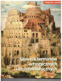 Zdjęcie nr 1 okładki  Słownik terminów artystycznych i architektonicznych. //Biblioteka Gazety Wyborczej - Historia Sztuki Tom 19/