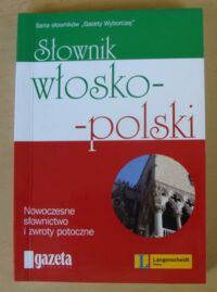 Zdjęcie nr 1 okładki  Słownik włosko-polski. /Seria słowników "Gazety Wyborczej"/