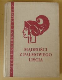 Zdjęcie nr 1 okładki Słuszkiewicz Eugeniusz, Stiller Robert /oprac./ Mądrości z palmowego liścia. Sentencje indyjskie i austronezyjskie. /Myśli Srebrne i Złote/