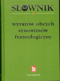 Miniatura okładki Smaza Monika, Bernacka Agnieszka /wybór i oprac./ Słownik wyrazów obcych, synonimów, frazeologiczny.