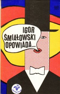 Miniatura okładki Śmiałowski Igor Igor Śmiałowski opowiada... /Biblioteka Stańczyka/