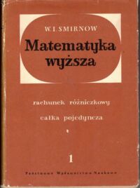 Miniatura okładki Smirnow W.I. Matematyka wyższa. Tom I. Rachunek różniczkowy. Całka pojedyncza.