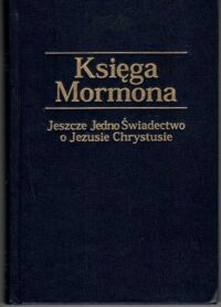 Miniatura okładki Smith Joseph /przekł./ Księga Mormona. Jeszcze Jedno Świadectwo o Jezusie Chrystusie.