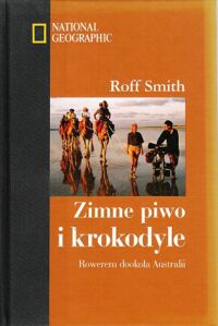 Miniatura okładki Smith Roff Zimne piwo i krokodyle. Rowerem po Australii. /National Geographic/