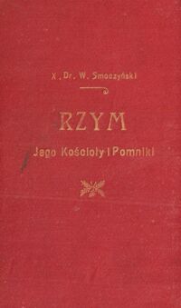 Miniatura okładki Smoczyński Wincenty Rzym, jego kościoły i pomniki. Upominek pielgrzymom polskim.