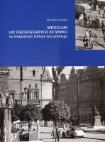 Miniatura okładki Smolak Marzena Wrocław lat pięćdziesiątych XX wieku na fotografiach Stefana Arczyńskiego.
