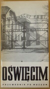 Zdjęcie nr 1 okładki Smoleń Kazimierz Oświęcim 1940-1945. Przewodnik po muzeum.