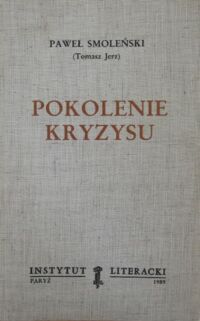 Miniatura okładki Smoleński Paweł (Jerz Tomasz) Pokolenie kryzysu. /Biblioteka "Kultury". Tom 454/